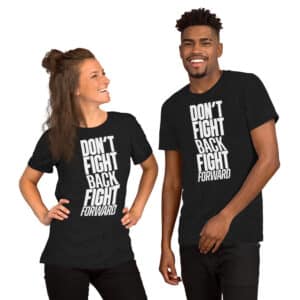 Don't Fight Back, Fight Forward Unisex T-Shirt