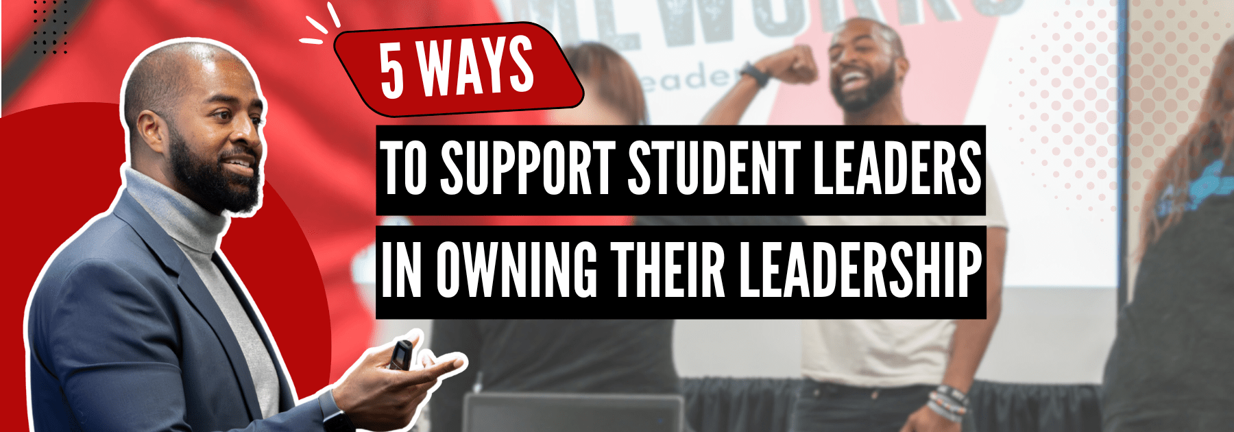 5 Ways to Support Student Leaders in Owning Their Leadership 5 Ways to Support Student Leaders in Owning Their Leadership
