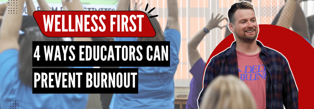 4 Ways Educators Can Prioritize Wellness and Prevent Burnout