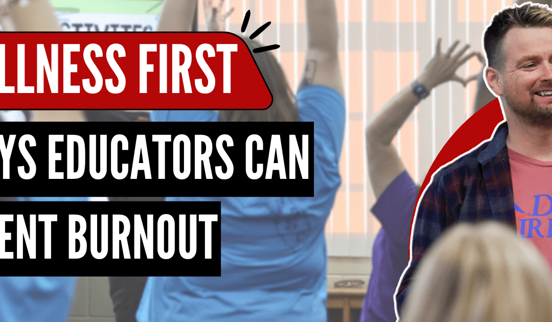 Wellness First: 4 Ways Educators Can Prevent Burnout