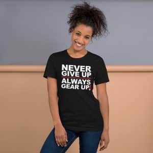 Never Give Up, Always GEAR UP Unisex T-Shirt