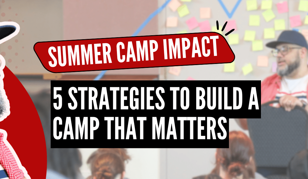 ​​Summer Camp Impact: 5 Ways High Impact Programming (HIP) Builds Something That Matters