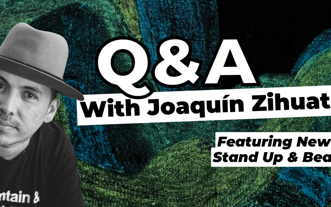 ​​Stand Up & Be Heard: A Conversation with Joaquín Zihuatanejo