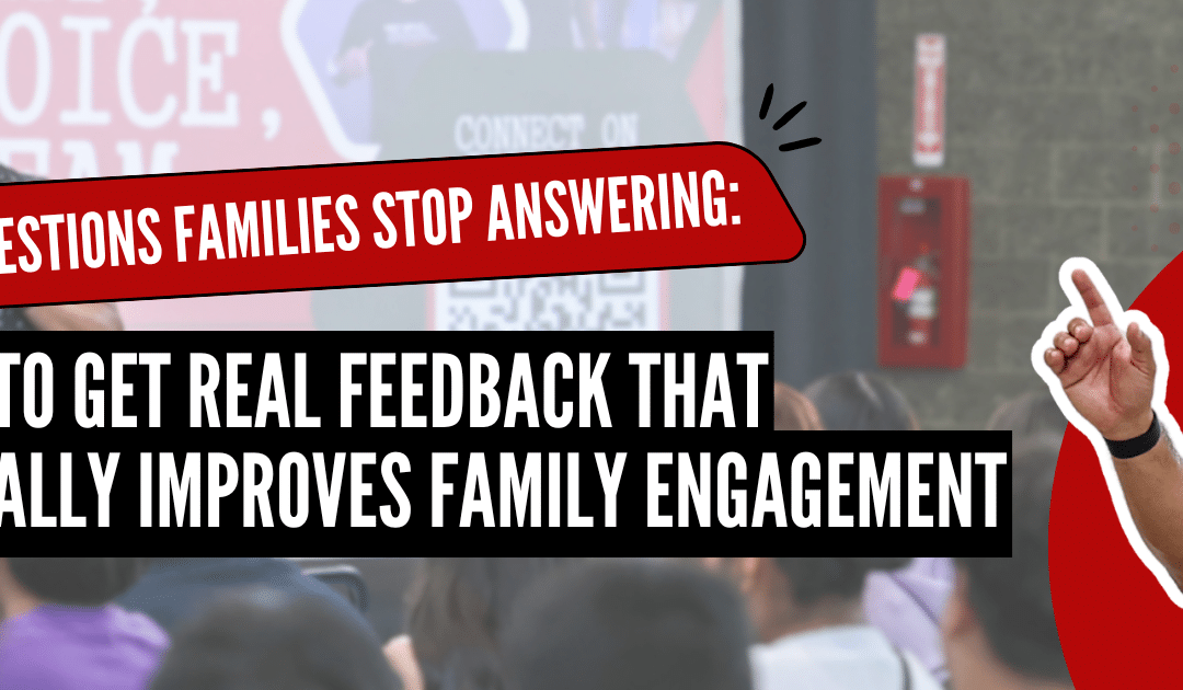 The Questions Families Stop Answering: How to Get Real Feedback That Actually Improves Family Engagement